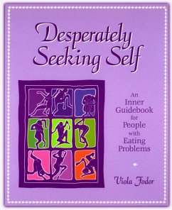 Desperately Seeking Self: An Inner Guidebook for People with Eating Problems - Fodor, Viola