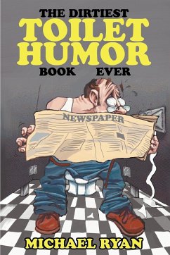 The Dirtiest Toilet Humor Book Ever - Ryan, Michael