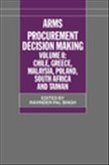 Arms Procurement Decision Making: Volume II: Chile, Greece, Malaysia, Poland, South Africa, and Taiwan