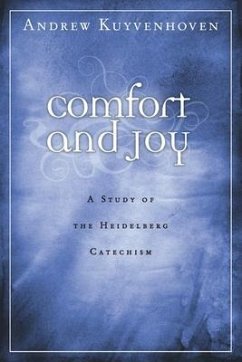 Comfort and Joy: A Study of the Heidelberg Catechism - Kuyvenhoven, Andrew
