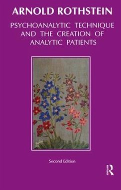 Psychoanalytic Technique and the Creation of Analytic Patients - Rothstein, Arnold