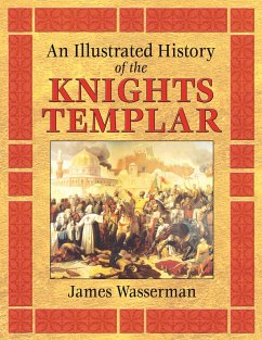 An Illustrated History of the Knights Templar - Wasserman, James