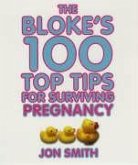 Bloke's 100 Top Tips for Surviving Pregnancy