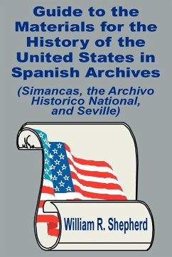 Guide to the Materials for the History of the United States in Spanish Archives - Shepherd, William R.