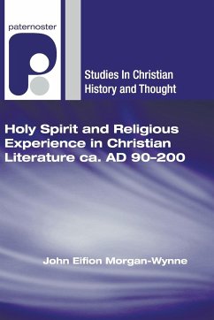 Holy Spirit and Religious Experience in Christian Literature Ca. Ad 90-200 - Morgan-Wynne, John Eifion