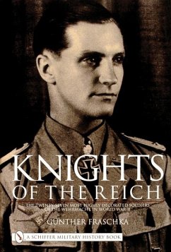 Knights of the Reich: The Twenty-Seven Most Highly Decorated Soldiers of the Wehrmacht in World War II - Fraschka, Gunther