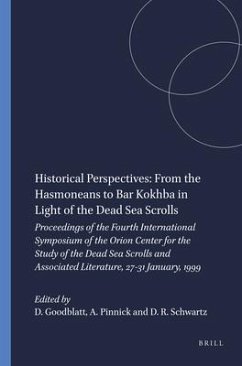 Historical Perspectives: From the Hasmoneans to Bar Kokhba in Light of the Dead Sea Scrolls: Proceedings of the Fourth International Symposium of the