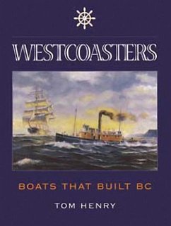 Westcoasters: Boats That Built British Columbia - Henry, Tom