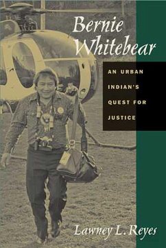 Bernie Whitebear: An Urban Indian's Quest for Justice - Reyes, Lawney L.