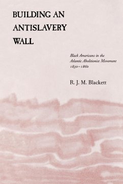 Building an Antislavery Wall - Blackett, R. J. M.; Blackett, Richard J. M.