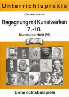 Begegnung mit Kunstwerken, 7.-10. Schuljahr / Kunstunterricht Bd.6 - Berger, Günther