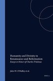 Humanity and Divinity in Renaissance and Reformation: Essays in Honor of Charles Trinkaus