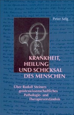 Krankheit, Heilung und Schicksal des Menschen - Selg, Peter