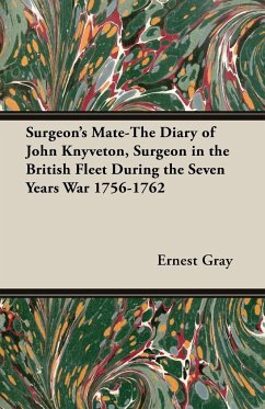 Surgeon's Mate-The Diary of John Knyveton, Surgeon in the British Fleet During the Seven Years War 1756-1762 - Gray, Ernest