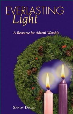 Everlasting Light: A Resource for Advent Worship - Dixon, Sandy