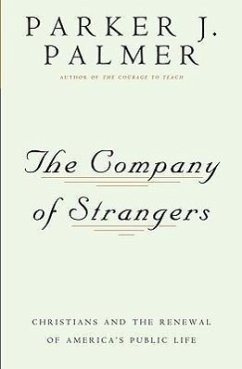 The Company of Strangers: Christians and the Renewal of America's Public Life - Palmer, Parker J.