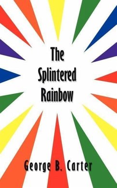 The Splintered Rainbow - Carter, George B.