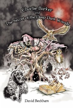 Charlie Barker and the Secret of the Deep Dark Woods - Beckham, David