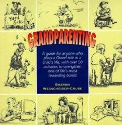 Grandparenting: A Guide for Today's Grandparents with Over 50 Activities to Strengthen One of Life's Most Powerful and Rewarding Bonds - Wegscheider-Cruse, Sharon