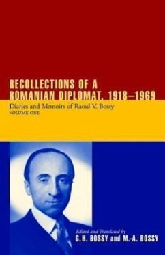 Recollections of a Romanian Diplomat, 1918-1969: Diaries and Memoirs of Raoul V. Bossy - Bossy, Raoul V. Bossy, Ilinca