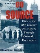 Go to the Source: Discovering 20th Century U.S. History Through Colorado Documents - Virden, William L.; Borg, Mary G.