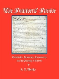 The Founders' Facade: Christianity, Democracy, Freemasonry, and the Founding of America - Worthy, R. L.