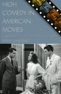 High Comedy in American Movies: Class and Humor from the 1920s to the Present - Vineberg, Steve