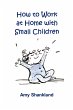 How to Work at Home with Small Children - Bild 1