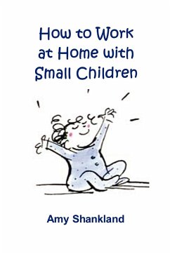 How to Work at Home with Small Children - Shankland, Amy