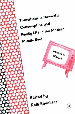 Transitions in Domestic Consumption and Family Life in the Modern Middle East: Houses in Motion - Shechter, Relli