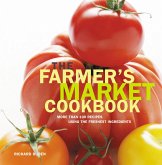 Farmer's Market Cookbook: More Than 100 Recipes Using the Freshest Ingredients