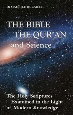 The Bible, the Qur'an, and Science: The Holy Scriptures Examined in the Light of Modern Knowledge - Bucaille, Maurice