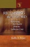 Reclaiming the '' L'' Word: Renewing the Church from Its Lutheran Core