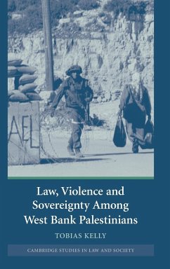 Law, Violence and Sovereignty Amoung West Bank Palestinians - Kelly, Tobias
