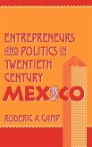 Entrepreneurs and Politics in Twentieth-Century Mexico