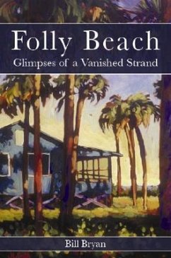 Folly Beach:: Glimpses of a Vanished Strand - Bryan, Bill