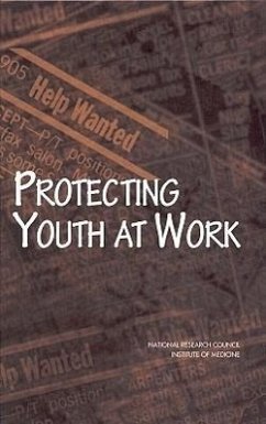 Protecting Youth at Work - National Research Council and Institute of Medicine; Division of Behavioral and Social Sciences and Education; Commission on Behavioral and Social Sciences and Education; Committee on the Health and Safety Implications of Child Labor