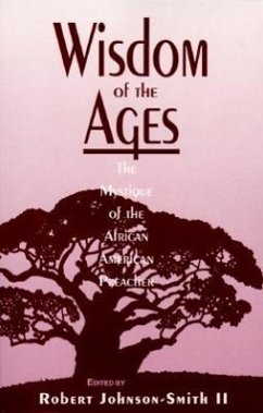 Wisdom of the Ages: The Mystique of the African American Preacher - Smith, Robert Johnson; Johnson-Smith, Robert
