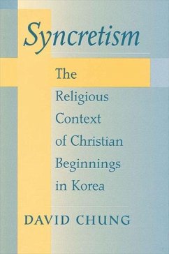 Syncretism: The Religious Context of Christian Beginnings in Korea - Chung, David