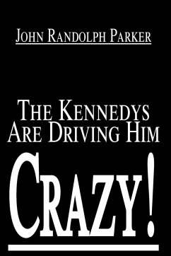 The Kennedys Are Driving Him Crazy! - Parker, John Randolph