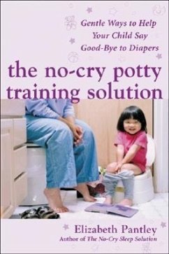 The No-Cry Potty Training Solution: Gentle Ways to Help Your Child Say Good-Bye to Diapers - Pantley, Elizabeth