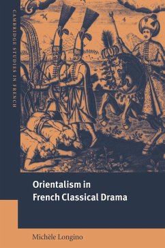 Orientalism in French Classical Drama - Longino, Michele; Longino, Mich Le
