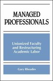 Managed Professionals: Unionized Faculty and Restructuring Academic Labor