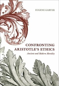 Confronting Aristotle's Ethics: Ancient and Modern Morality - Garver, Eugene