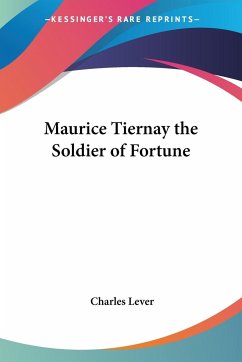 Maurice Tiernay the Soldier of Fortune - Lever, Charles