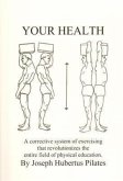 Your Health: A Corrective System of Exercising That Revolutionizes the Entire Field of Physical Education