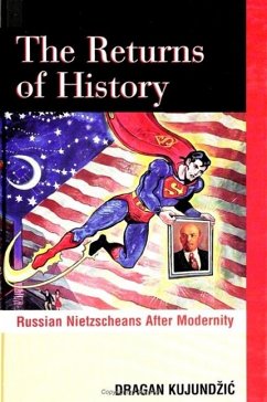 The Returns of History: Russian Nietzscheans After Modernity - Kujundzic, Dragan