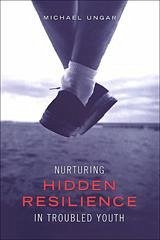 Nurturing Hidden Resilience in Troubled Youth - Ungar, Michael
