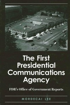 The First Presidential Communications Agency: Fdr's Office of Government Reports - Lee, Mordecai