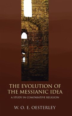 The Evolution of the Messianic Idea - Oesterley, W O E